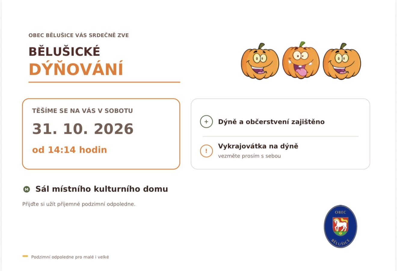Bělušické dýňování, sobota 31. 10. 2026 od 14:14 hodin v sále místního kulturního domu. Dýně a občerstvení zajištěno, vykrajovátka vezměte s sebou.
